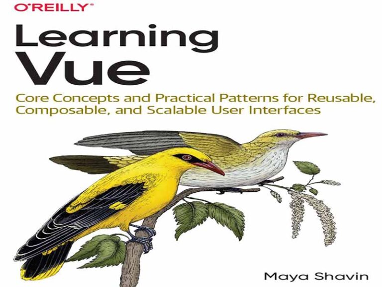 دانلود کتاب یادگیری Vue -مفاهیم اصلی و الگوهای عملی برای رابط‌های کاربری قابل استفاده مجدد، قابل ترکیب و مقیاس‌پذیر