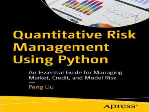 دانلود کتاب مدیریت ریسک کمی با استفاده از پایتون، راهنمای ضروری برای مدیریت ریسک بازار، اعتبار و مدل دانلود کتاب مدیریت ریسک کمی با استفاده از پایتون، راهنمای ضروری برای مدیریت ریسک بازار، اعتبار و مدل