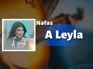 دانلود آهنگ آذربایجانی A Leyla از Nəfəs با متن و ترجمه