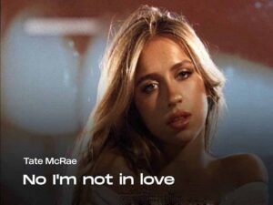 دانلود آهنگ No I’m not in love از Tate McRae با متن و ترجمه