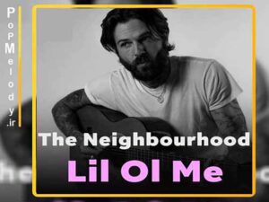 دانلود آهنگ Lil Ol Me از The Neighbourhood با متن و ترجمه