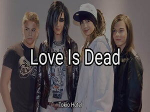 دانلود آهنگ Love Is Dead از Tokio Hotel با متن و ترجمه