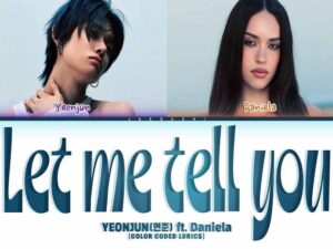 دانلود آهنگ کره‌ای Let Me Tell You از YEONJUN و Daniela Avanzini با متن و ترجمه