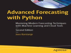 دانلود کتاب پیش‌بینی پیشرفته با پایتون -تسلط بر تکنیک‌های مدرن پیش‌بینی با ابزارهای یادگیری ماشین و ابری