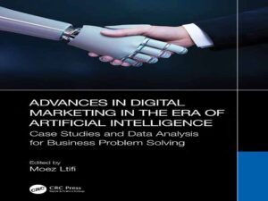 دانلود کتاب پیشرفت‌ها در بازاریابی دیجیتال در عصر هوش مصنوعی -مطالعات موردی و تحلیل داده‌ها برای حل مسائل تجاری