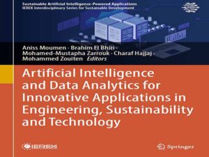 دانلود کتاب هوش مصنوعی و تجزیه و تحلیل داده‌ها برای کاربردهای نوآورانه در مهندسی، پایداری و فناوری