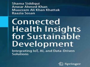 دانلود کتاب بینش‌های سلامت متصل برای توسعه پایدار با ادغام اینترنت اشیا، هوش مصنوعی و راه‌حل‌های داده‌محور