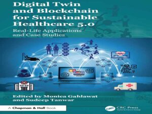 دانلود کتاب دوقلوی دیجیتال و بلاکچین برای مراقبت‌های بهداشتی پایدار ۵.۰، کاربردها و مطالعات موردی در زندگی واقعی