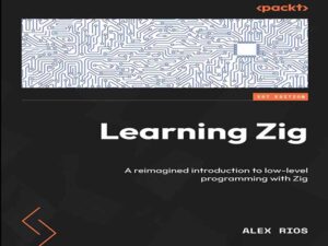 دانلود کتاب یادگیری Zig – مقدمه‌ای نو برای برنامه‌نویسی سطح پایین با زیگ
