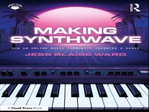 دانلود کتاب ساخت Synthwave -چگونه یک انجمن موسیقی آنلاین یک ژانر را اختراع کرد