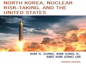 دانلود کتاب کره شمالی، ریسک‌پذیری هسته‌ای و ایالات متحده