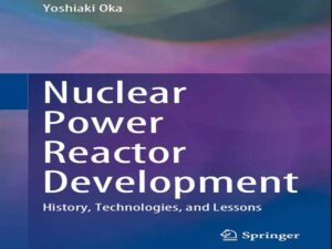 دانلود کتاب تاریخچه، فناوری‌ها و درس‌های توسعه راکتور هسته‌ای