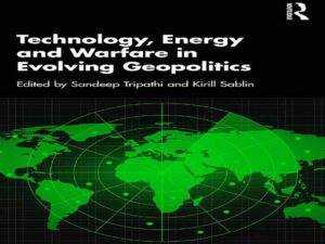 دانلود کتاب فناوری، انرژی و جنگ در ژئوپلیتیک در حال تحول
