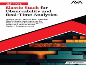 دانلود کتاب Ultimate Elastic Stack برای مشاهده‌پذیری و تجزیه و تحلیل بلادرنگ