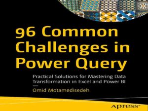 دانلود کتاب ۹۶ چالش رایج در پاور کوئری(Power Query): راهکارهای عملی برای تسلط بر تبدیل داده‌ها در اکسل و پاور بی آی(Power BI)