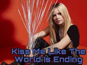 دانلود آهنگ Kiss Me Like The World Is Ending از Avril Lavigne با متن و ترجمه
