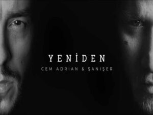 دانلود آهنگ ترکی Yeniden از Cem Adrian و Şanışer با متن و ترجمه