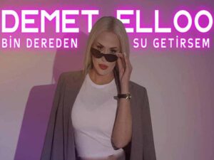دانلود آهنگ ترکی Bin Dereden Su Getirsem از DEMET ELLOO با متن و ترجمه