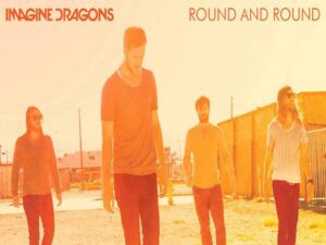 دانلود آهنگ Round And Round از Imagine Dragons با متن و ترجمه