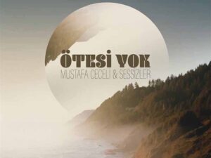 دانلود آهنگ ترکی Ötesi Yok از Mustafa Ceceli و Sessizler با متن و ترجمه
