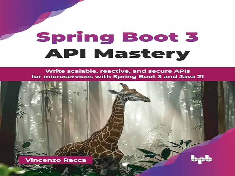 دانلود کتاب تسلط بر APIهای Spring Boot 3: نوشتن APIهای مقیاس‌پذیر، واکنش‌پذیر و امن برای میکروسرویس‌ها با Spring Boot 3 و Java 21