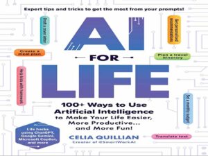 دانلود کتاب هوش مصنوعی برای زندگی (بیش از ۱۰۰ روش برای استفاده از هوش مصنوعی جهت آسان‌تر، پربارتر و سرگرم‌کننده‌تر کردن زندگی)