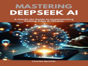 دانلود کتاب تسلط بر هوش مصنوعی DeepSeek: راهنمای عملی برای پیاده‌سازی مدل‌های پیشرفته هوش مصنوعی