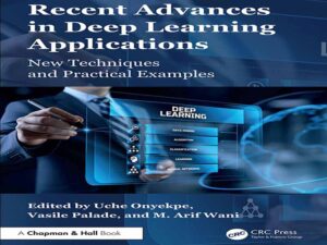 دانلود کتاب پیشرفت‌های اخیر در کاربردهای یادگیری عمیق، تکنیک‌های جدید و مثال‌های عملی