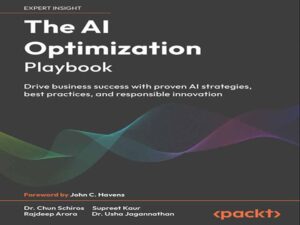 دانلود کتاب راهنمای بهینه‌سازی هوش مصنوعی: موفقیت کسب و کار را با استراتژی‌های اثبات‌شده هوش مصنوعی، بهترین شیوه‌ها و نوآوری مسئولانه پیش ببرید