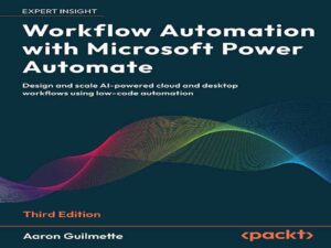 دانلود کتاب اتوماسیون گردش کار با Microsoft Power Automate -طراحی و مقیاس‌بندی گردش‌های کاری ابری و دسکتاپ مبتنی بر هوش مصنوعی