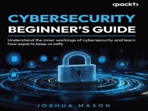 دانلود کتاب راهنمای امنیت سایبری برای مبتدیان – درک فعالیت‌های درونی امنیت سایبری – ویرایش دوم