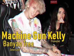 دانلود آهنگ banyan tree (interlude) از Machine Gun Kelly با متن و ترجمه
