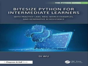 دانلود کتاب آموزش پایتون برای یادگیران متوسط با تمرینات آزمایشگاهی، مثال‌های واقعی و کمک هوش مصنوعی