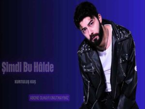 دانلود آهنگ ترکی Şimdi Bu Halde از Kurtuluş Kuş با متن و ترجمه