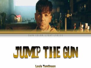 دانلود آهنگ Jump The Gun از Louis Tomlinson با متن و ترجمه