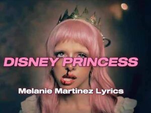 دانلود آهنگ DISNEY PRINCESS از Melanie Martinez با متن و ترجمه