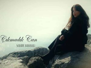 دانلود آهنگ ترکی Çıkmadık Can از Nahide Babashli با متن و ترجمه