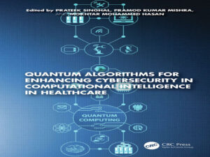 دانلود کتاب الگوریتم‌های کوانتومی برای افزایش امنیت سایبری در هوش محاسباتی در مراقبت‌های بهداشتی