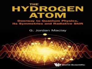 دانلود کتاب دریچه اتم هیدروژن به فیزیک کوانتومی، تقارن‌ها و جابجایی تابشی آن