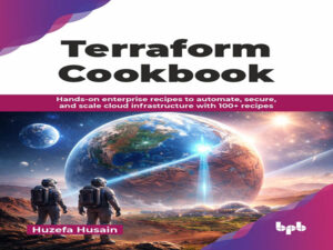 دانلود کتاب راهنمای Terraform -دستورالعمل‌های کاربردی سازمانی برای خودکارسازی، ایمن‌سازی و مقیاس‌پذیری زیرساخت ابری