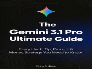 دانلود کتاب راهنمای نهایی Gemini 3.1 Pro: هر ترفند، نکته، استراتژی کسب درآمد فوری که باید بدانید