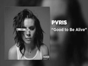دانلود آهنگ Good to Be Alive از PVRIS با متن و ترجمه