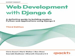 دانلود کتاب توسعه وب با جنگو ۶ (Django 6)-راهنمای قطعی برای ساخت برنامه‌های وب مدرن پایتون با استفاده از جنگو ۶، ویرایش سوم