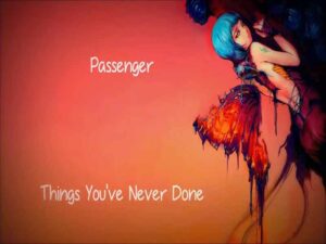 دانلود آهنگ Things You’ve Never Done از Passenger با متن و ترجمه