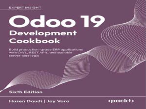 دانلود کتاب آشپزی توسعه Odoo 19 – ساخت برنامه‌های ERP در سطح تولید با OWL، REST APIها و منطق سمت سرور مقیاس‌پذیر