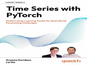 دانلود کتاب سری‌های زمانی با ابزار یادگیری عمیق مدرن PyTorch – برای چالش‌های پیش‌بینی دنیای واقعی