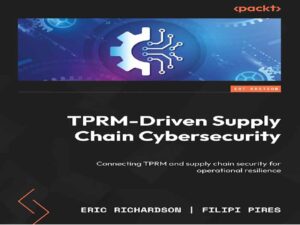 دانلود کتاب امنیت سایبری زنجیره تأمین مبتنی بر TPRM – اتصال TPRM و امنیت زنجیره تأمین برای تاب‌آوری عملیاتی