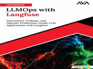 دانلود کتاب LLMOps نهایی با Langfuse ابزار، ارزیابی و عملیات تولید – برنامه‌های LLM درجه تولید با Langfuse