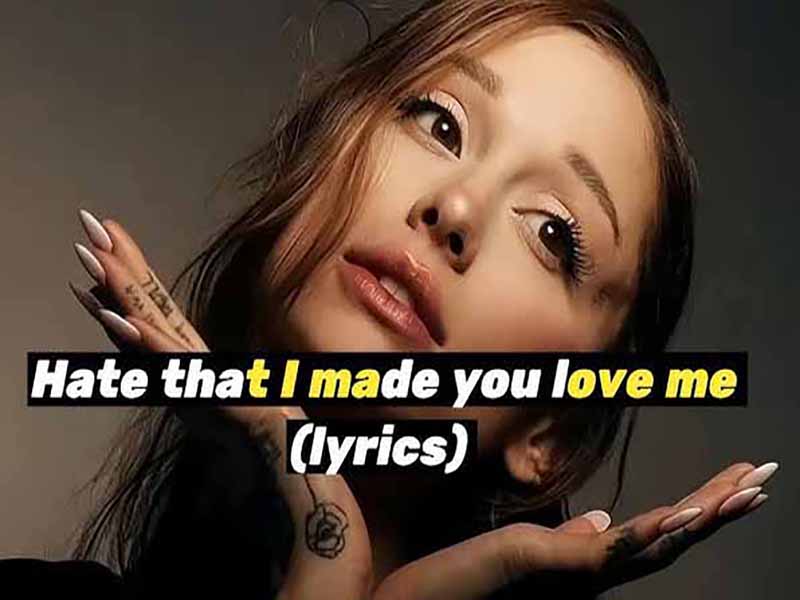 دانلود آهنگ hate that i made you love me از Ariana Grande با متن و ترجمه