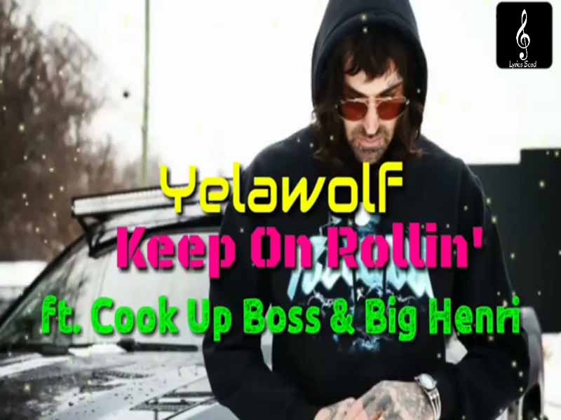 دانلود آهنگ Keep on Rollin از Yelawolf و Big Henri و Cub da CookUpBoss با متن و ترجمه